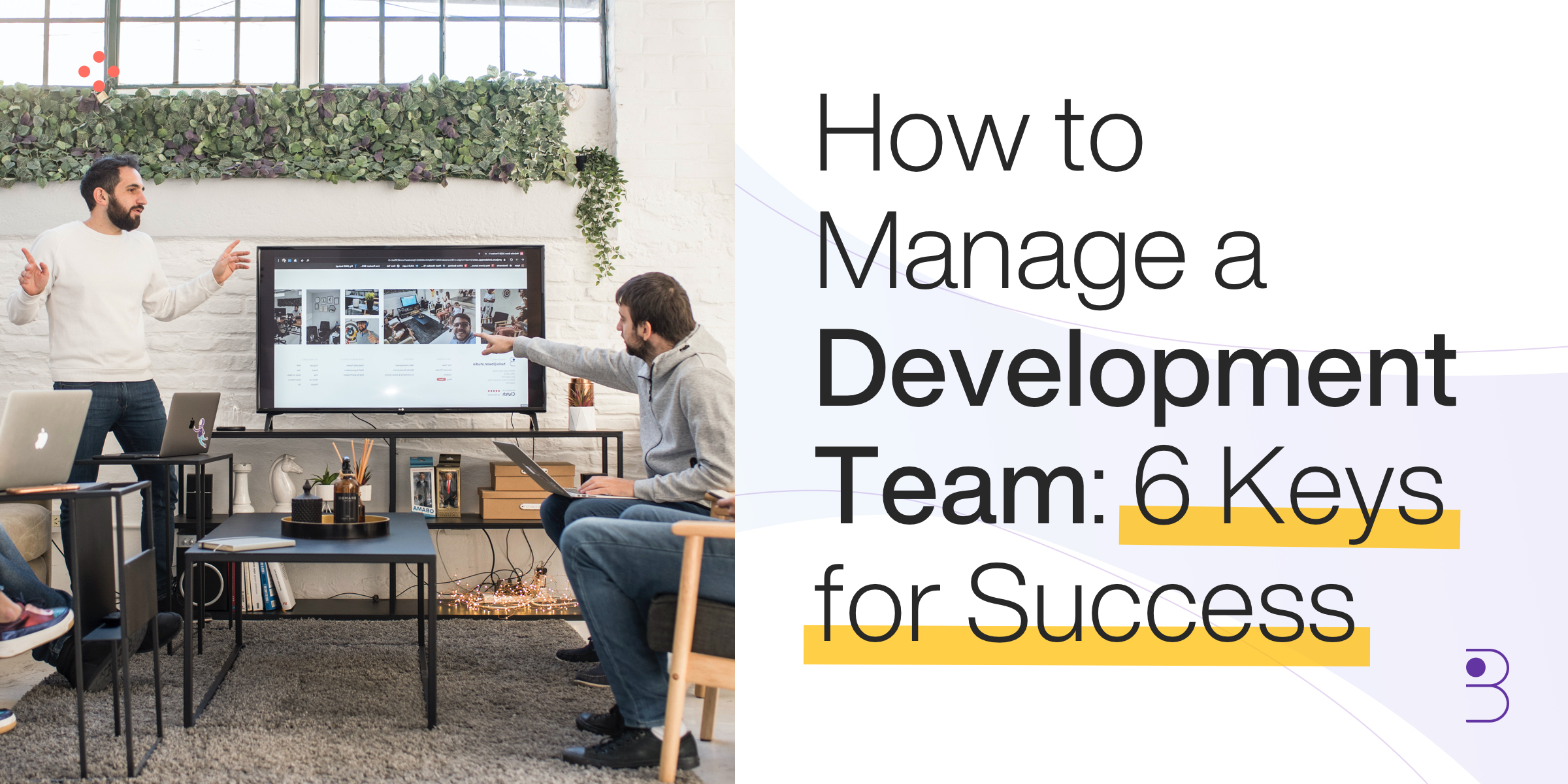 How to manage a development team: 6 keys for success